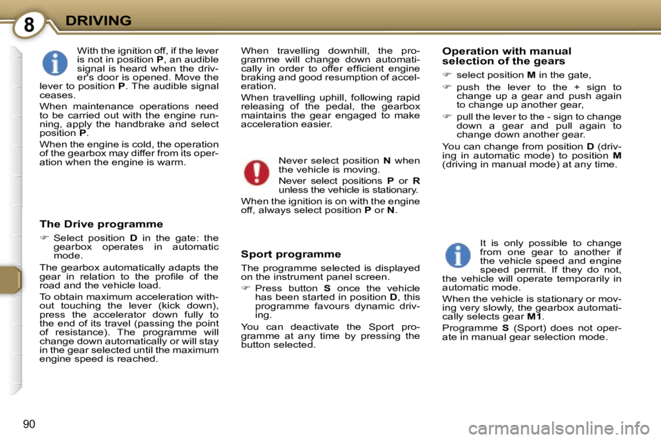 PEUGEOT 607 2006  Owners Manual �8�D�R�I�V�I�N�G
�9�0
�W�i�t�h� �t�h�e� �i�g�n�i�t�i�o�n� �o�f�f�,� �i�f� �t�h�e� �l�e�v�e�r�  
�i�s� �n�o�t� �i�n� �p�o�s�i�t�i�o�n� �P�,� �a�n� �a�u�d�i�b�l�e� 
�s�i�g�n�a�l�  �i�s�  �h�e�a�r�d�  �w