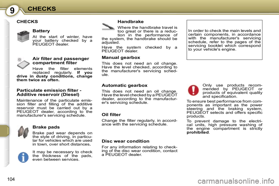 PEUGEOT 607 2006  Owners Manual �9�C�H�E�C�K�S
�1�0�4
�C�H�E�C�K�S�H�a�n�d�b�r�a�k�e
�W�h�e�r�e� �t�h�e� �h�a�n�d�b�r�a�k�e� �t�r�a�v�e�l� �i�s�  
�t�o�o�  �g�r�e�a�t�  �o�r�  �t�h�e�r�e�  �i�s�  �a�  �r�e�d�u�c�-
�t�i�o�n�  �i�n�  