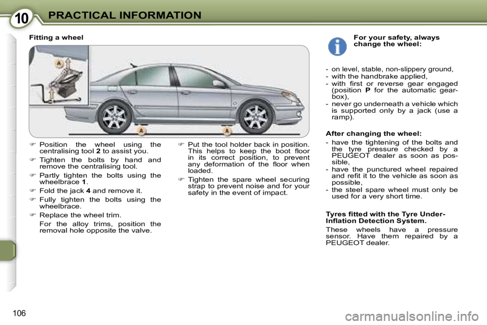 PEUGEOT 607 2006  Owners Manual �1�0�P�R�A�C�T�I�C�A�L� �I�N�F�O�R�M�A�T�I�O�N
�1�0�6
�F�i�t�t�i�n�g� �a� �w�h�e�e�l
��  �P�u�t�  �t�h�e�  �t�o�o�l�  �h�o�l�d�e�r�  �b�a�c�k�  �i�n�  �p�o�s�i�t�i�o�n�.� 
�T�h�i�s�  �h�e�l�p�s�  �