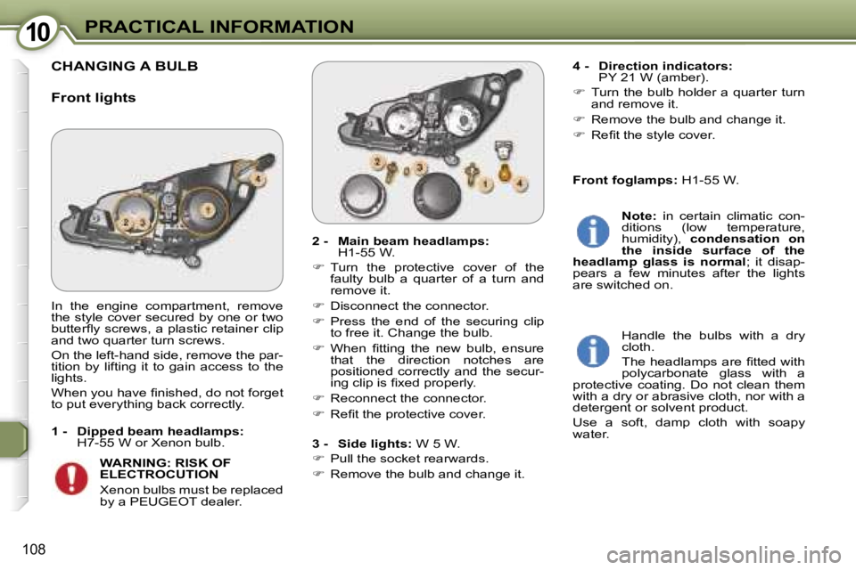 PEUGEOT 607 2006  Owners Manual �1�0�P�R�A�C�T�I�C�A�L� �I�N�F�O�R�M�A�T�I�O�N
�1�0�8
�C�H�A�N�G�I�N�G� �A� �B�U�L�B
�F�r�o�n�t� �l�i�g�h�t�s
�2� �-�  �M�a�i�n� �b�e�a�m� �h�e�a�d�l�a�m�p�s�:� �H�1�-�5�5� �W�.
� �  �T�u�r�n�  �t�
