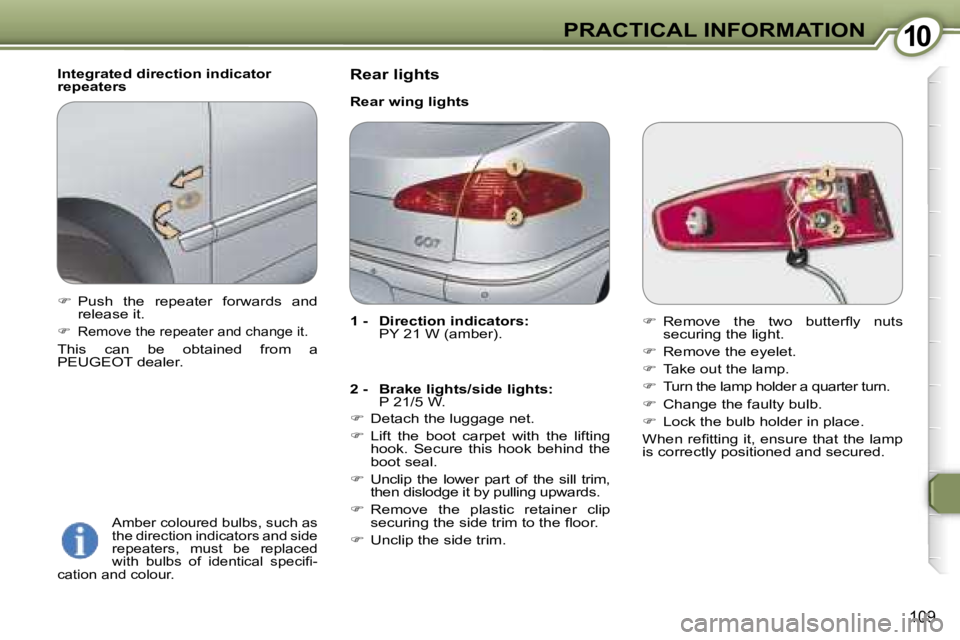 PEUGEOT 607 2006  Owners Manual �1�0�P�R�A�C�T�I�C�A�L� �I�N�F�O�R�M�A�T�I�O�N
�1�0�9
�I�n�t�e�g�r�a�t�e�d� �d�i�r�e�c�t�i�o�n� �i�n�d�i�c�a�t�o�r�  
�r�e�p�e�a�t�e�r�s
�A�m�b�e�r� �c�o�l�o�u�r�e�d� �b�u�l�b�s�,� �s�u�c�h� �a�s� 
�t