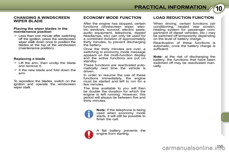 PEUGEOT 607 2006  Owners Manual �1�0�P�R�A�C�T�I�C�A�L� �I�N�F�O�R�M�A�T�I�O�N
�1�1�5
�C�H�A�N�G�I�N�G� �A� �W�I�N�D�S�C�R�E�E�N�  
�W�I�P�E�R� �B�L�A�D�E
�P�l�a�c�i�n�g� �t�h�e� �w�i�p�e�r� �b�l�a�d�e�s� �i�n� �t�h�e�  
�m�a�i�n�t�