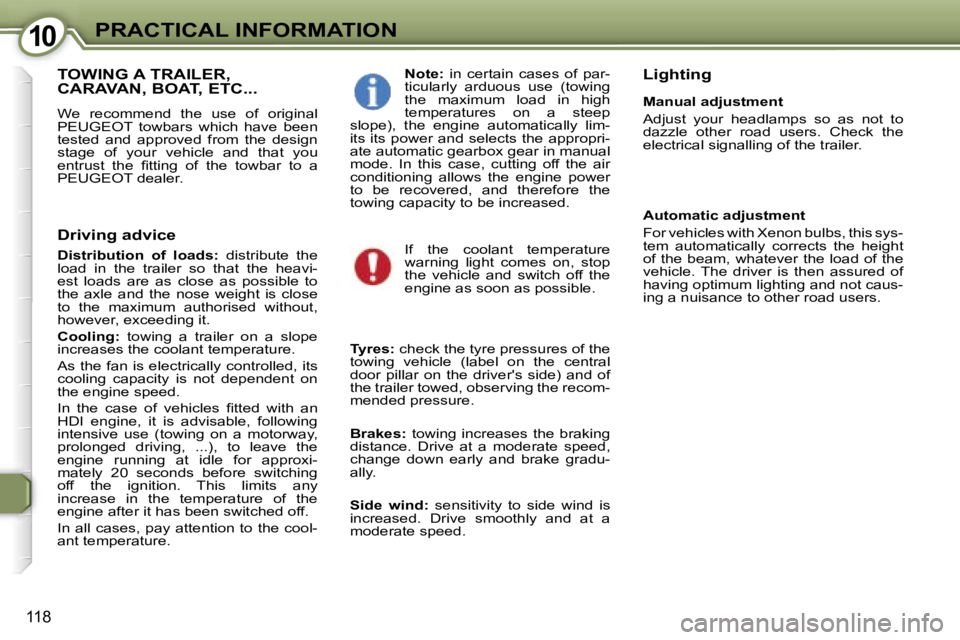 PEUGEOT 607 2006  Owners Manual �1�0�P�R�A�C�T�I�C�A�L� �I�N�F�O�R�M�A�T�I�O�N
�1�1�8
�T�O�W�I�N�G� �A� �T�R�A�I�L�E�R�,�  
�C�A�R�A�V�A�N�,� �B�O�A�T�,� �E�T�C�.�.�.
�W�e�  �r�e�c�o�m�m�e�n�d�  �t�h�e�  �u�s�e�  �o�f�  �o�r�i�g�i�n