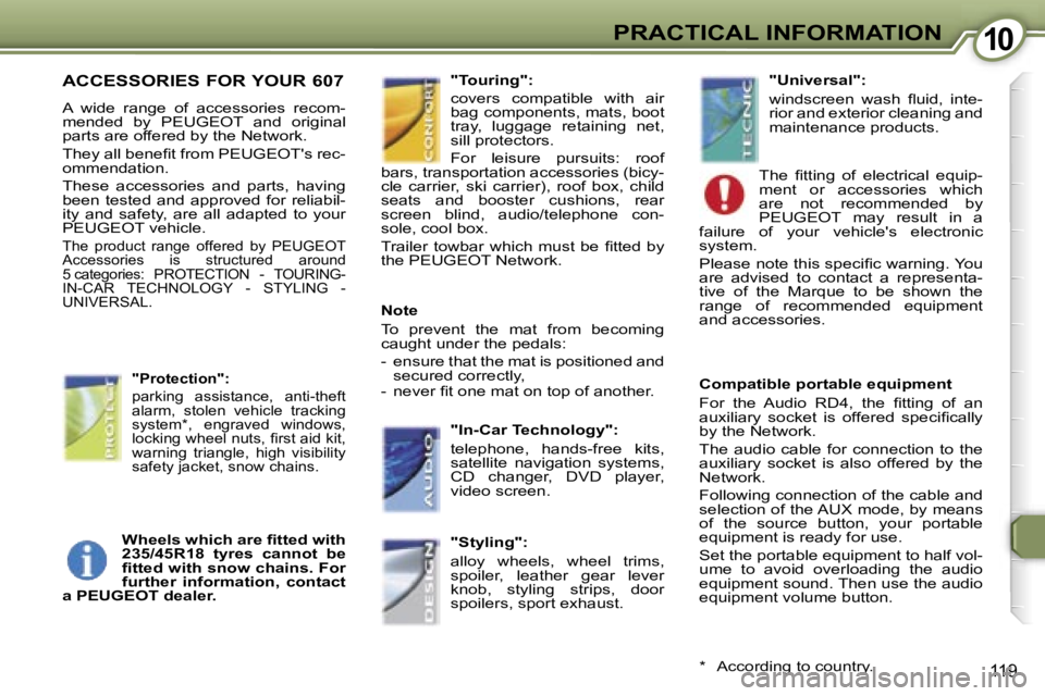 PEUGEOT 607 2006  Owners Manual �1�0�P�R�A�C�T�I�C�A�L� �I�N�F�O�R�M�A�T�I�O�N
�1�1�9
�A�C�C�E�S�S�O�R�I�E�S� �F�O�R� �Y�O�U�R� �6�0�7� 
�A�  �w�i�d�e�  �r�a�n�g�e�  �o�f�  �a�c�c�e�s�s�o�r�i�e�s�  �r�e�c�o�m�- 
�m�e�n�d�e�d�  �b�y�