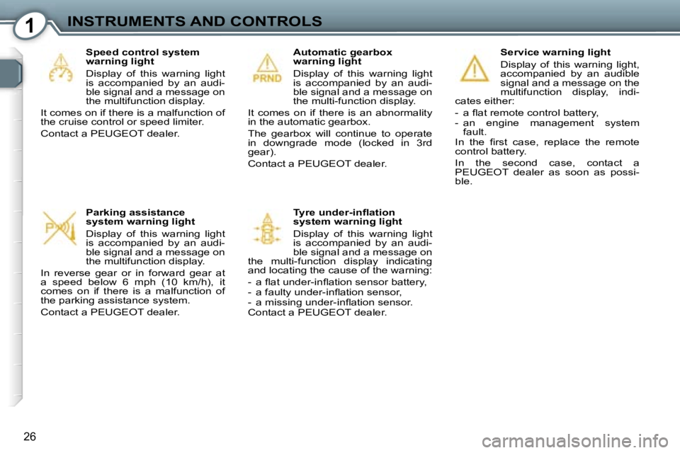 PEUGEOT 607 2006 Owners Manual �1�I�N�S�T�R�U�M�E�N�T�S� �A�N�D� �C�O�N�T�R�O�L�S
�2�6
�S�e�r�v�i�c�e� �w�a�r�n�i�n�g� �l�i�g�h�t 
�D�i�s�p�l�a�y�  �o�f�  �t�h�i�s�  �w�a�r�n�i�n�g�  �l�i�g�h�t�,�  
�a�c�c�o�m�p�a�n�i�e�d�  �b�y�  