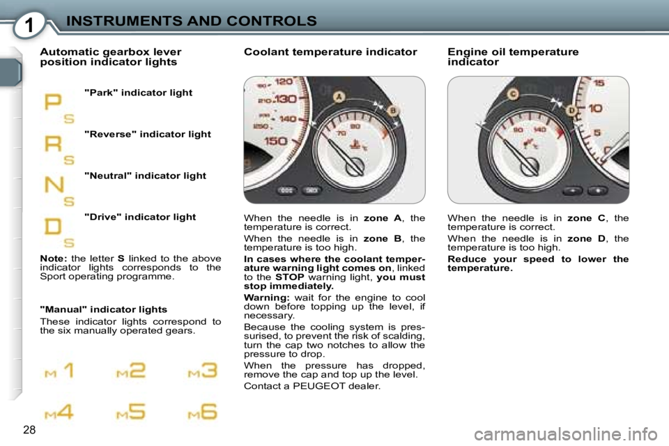 PEUGEOT 607 2006 Owners Manual �1�I�N�S�T�R�U�M�E�N�T�S� �A�N�D� �C�O�N�T�R�O�L�S
�2�8
�E�n�g�i�n�e� �o�i�l� �t�e�m�p�e�r�a�t�u�r�e�  
�i�n�d�i�c�a�t�o�r
�C�o�o�l�a�n�t� �t�e�m�p�e�r�a�t�u�r�e� �i�n�d�i�c�a�t�o�r
�A�u�t�o�m�a�t�i�c