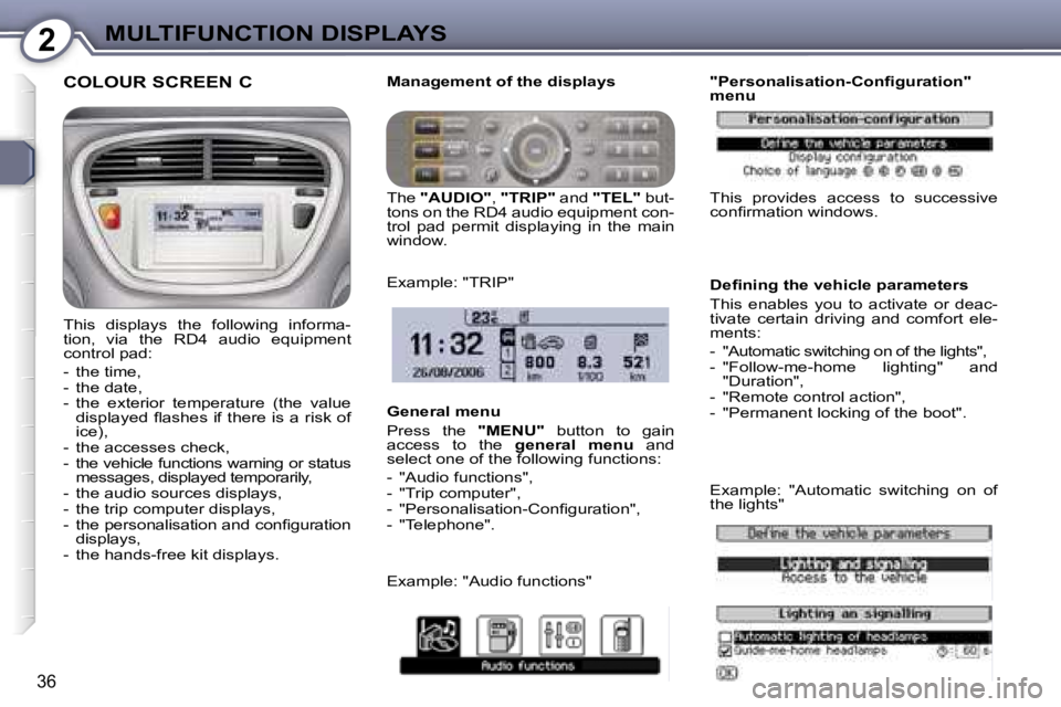 PEUGEOT 607 2006 Owners Guide �2�M�U�L�T�I�F�U�N�C�T�I�O�N� �D�I�S�P�L�A�Y�S
�3�6
�C�O�L�O�U�R� �S�C�R�E�E�N� �C
�T�h�i�s�  �d�i�s�p�l�a�y�s�  �t�h�e�  �f�o�l�l�o�w�i�n�g�  �i�n�f�o�r�m�a�- 
�t�i�o�n�,�  �v�i�a�  �t�h�e�  �R�D�4� 