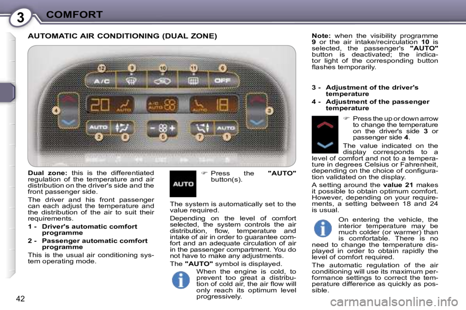 PEUGEOT 607 2006 Service Manual �3�C�O�M�F�O�R�T
�4�2
�A�U�T�O�M�A�T�I�C� �A�I�R� �C�O�N�D�I�T�I�O�N�I�N�G� �(�D�U�A�L� �Z�O�N�E�)
��  �P�r�e�s�s�  �t�h�e �  �"�A�U�T�O�"� 
�b�u�t�t�o�n�(�s�)�. �N�o�t�e�:� 
�w�h�e�n�  �t�