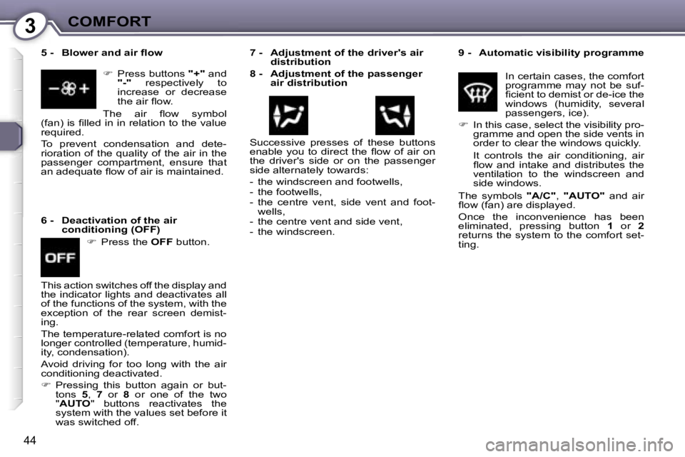 PEUGEOT 607 2006 Service Manual �3�C�O�M�F�O�R�T
�4�4
�9� �-�  �A�u�t�o�m�a�t�i�c� �v�i�s�i�b�i�l�i�t�y� �p�r�o�g�r�a�m�m�e�I�n� �c�e�r�t�a�i�n� �c�a�s�e�s�,� �t�h�e� �c�o�m�f�o�r�t�  
�p�r�o�g�r�a�m�m�e�  �m�a�y�  �n�o�t�  �b�e�  �