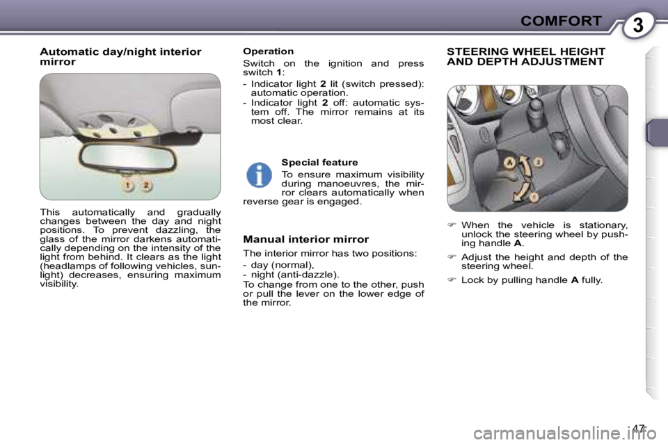 PEUGEOT 607 2006 Service Manual �3�C�O�M�F�O�R�T
�4�7
�A�u�t�o�m�a�t�i�c� �d�a�y�/�n�i�g�h�t� �i�n�t�e�r�i�o�r�  
�m�i�r�r�o�r� �O�p�e�r�a�t�i�o�n 
�S�w�i�t�c�h�  �o�n�  �t�h�e�  �i�g�n�i�t�i�o�n�  �a�n�d�  �p�r�e�s�s�  
�s�w�i�t�c�