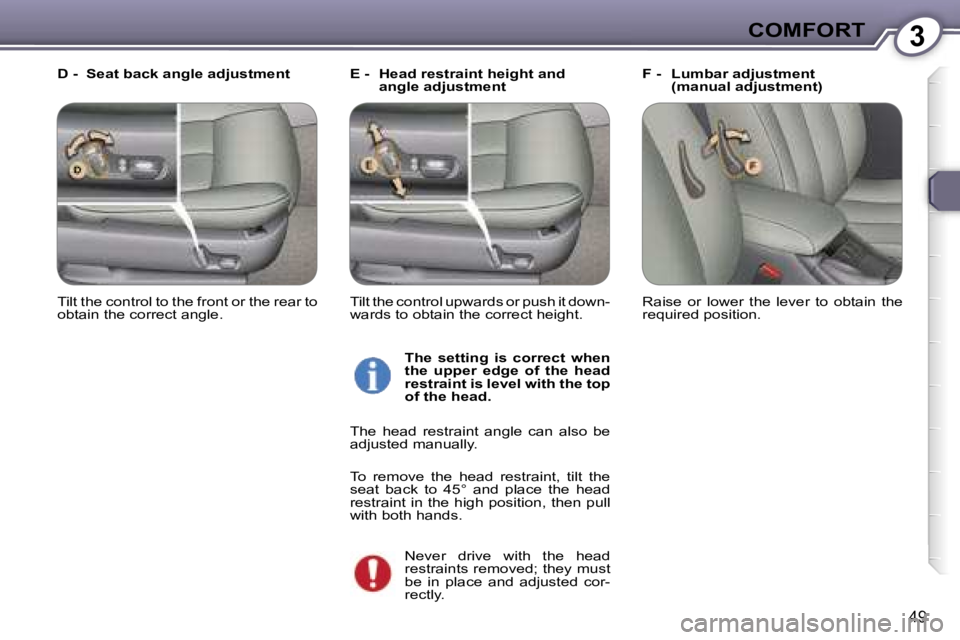 PEUGEOT 607 2006 Workshop Manual �3�C�O�M�F�O�R�T
�4�9
�E� �-�  �H�e�a�d� �r�e�s�t�r�a�i�n�t� �h�e�i�g�h�t� �a�n�d� �a�n�g�l�e� �a�d�j�u�s�t�m�e�n�t �F� �-�  �L�u�m�b�a�r� �a�d�j�u�s�t�m�e�n�t� 
�(�m�a�n�u�a�l� �a�d�j�u�s�t�m�e�n�t�)