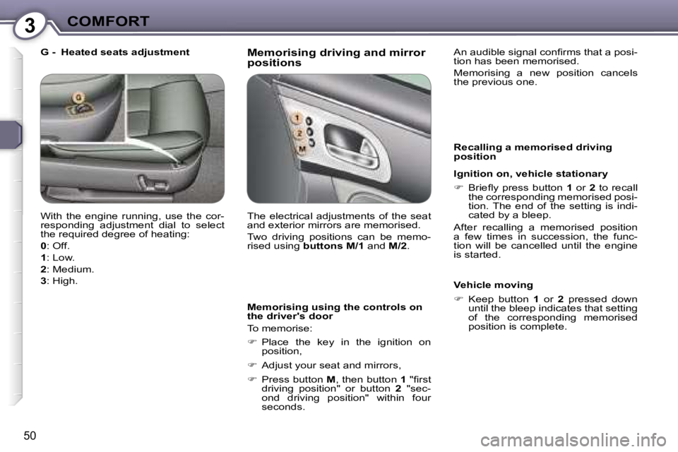 PEUGEOT 607 2006 Workshop Manual �3�C�O�M�F�O�R�T
�5�0
�M�e�m�o�r�i�s�i�n�g� �d�r�i�v�i�n�g� �a�n�d� �m�i�r�r�o�r�  
�p�o�s�i�t�i�o�n�s
�M�e�m�o�r�i�s�i�n�g� �u�s�i�n�g� �t�h�e� �c�o�n�t�r�o�l�s� �o�n�  
�t�h�e� �d�r�i�v�e�r�'�s�