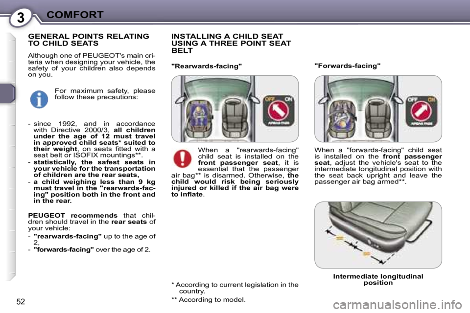 PEUGEOT 607 2006 Workshop Manual �3�C�O�M�F�O�R�T
�5�2
�"�F�o�r�w�a�r�d�s�-�f�a�c�i�n�g�"
�I�N�S�T�A�L�L�I�N�G� �A� �C�H�I�L�D� �S�E�A�T�  
�U�S�I�N�G� �A� �T�H�R�E�E� �P�O�I�N�T� �S�E�A�T� 
�B�E�L�T
�"�R�e�a�r�w�a�r�d�s�