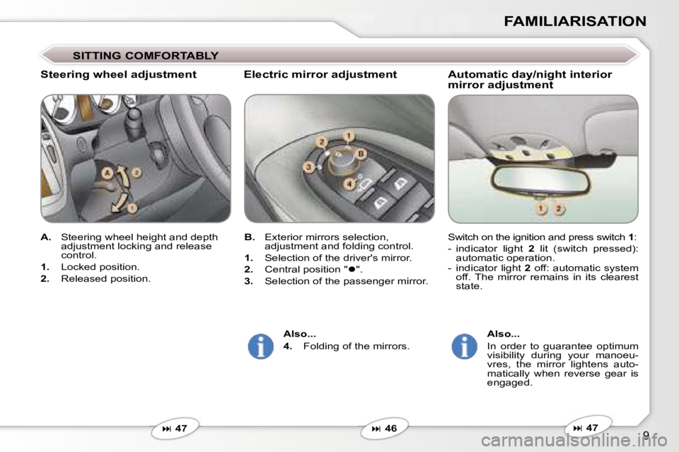 PEUGEOT 607 2006  Owners Manual �9
�F�A�M�I�L�I�A�R�I�S�A�T�I�O�N
�E�l�e�c�t�r�i�c� �m�i�r�r�o�r� �a�d�j�u�s�t�m�e�n�t
�S�t�e�e�r�i�n�g� �w�h�e�e�l� �a�d�j�u�s�t�m�e�n�t
� � �4�6
� � �4�7
�A�.� 
�S�t�e�e�r�i�n�g� �w�h�e�e�l� �