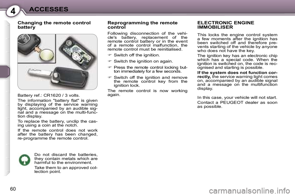 PEUGEOT 607 2006 Repair Manual �4�A�C�C�E�S�S�E�S
�6�0
�C�h�a�n�g�i�n�g� �t�h�e� �r�e�m�o�t�e� �c�o�n�t�r�o�l�  
�b�a�t�t�e�r�y�R�e�p�r�o�g�r�a�m�m�i�n�g� �t�h�e� �r�e�m�o�t�e� 
�c�o�n�t�r�o�l
�F�o�l�l�o�w�i�n�g�  �d�i�s�c�o�n�n�e�