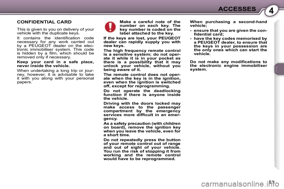 PEUGEOT 607 2006 Repair Manual �4�A�C�C�E�S�S�E�S
�6�1
�M�a�k�e�  �a�  �c�a�r�e�f�u�l�  �n�o�t�e�  �o�f�  �t�h�e�  
�n�u�m�b�e�r�  �o�n�  �e�a�c�h�  �k�e�y�.�  �T�h�e� 
�k�e�y� �n�u�m�b�e�r� �i�s� �c�o�d�e�d� �o�n� �t�h�e� 
�l�a�b�