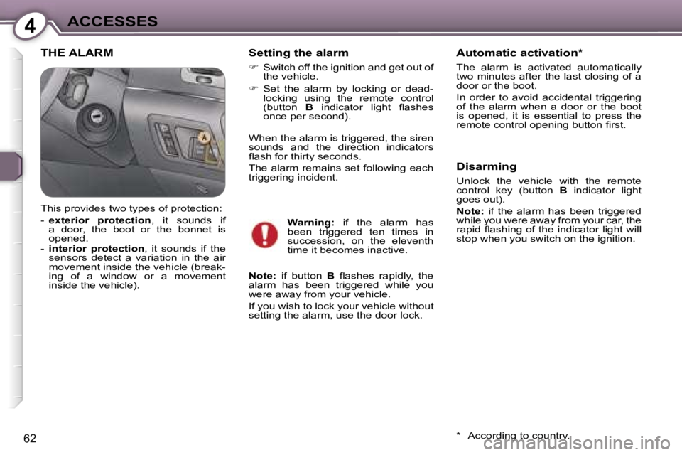 PEUGEOT 607 2006 Repair Manual �4�A�C�C�E�S�S�E�S
�6�2
�T�H�E� �A�L�A�R�M�S�e�t�t�i�n�g� �t�h�e� �a�l�a�r�m
��  �S�w�i�t�c�h� �o�f�f� �t�h�e� �i�g�n�i�t�i�o�n� �a�n�d� �g�e�t� �o�u�t� �o�f� 
�t�h�e� �v�e�h�i�c�l�e�.� 
� �  �S