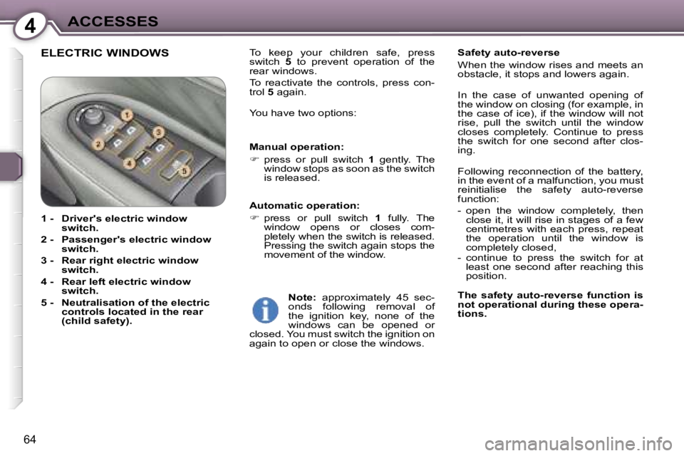 PEUGEOT 607 2006 Repair Manual �4�A�C�C�E�S�S�E�S
�6�4
�E�L�E�C�T�R�I�C� �W�I�N�D�O�W�S�T�o�  �k�e�e�p�  �y�o�u�r�  �c�h�i�l�d�r�e�n�  �s�a�f�e�,�  �p�r�e�s�s�  
�s�w�i�t�c�h� �5�  �t�o�  �p�r�e�v�e�n�t�  �o�p�e�r�a�t�i�o�n�  �o�f�