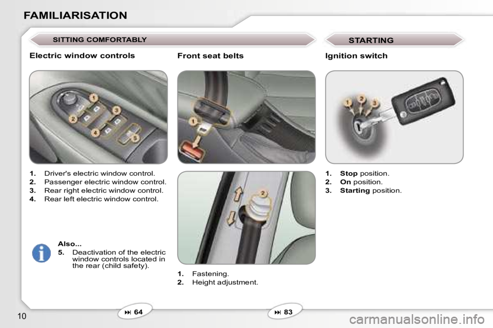 PEUGEOT 607 2006  Owners Manual �1�0
�F�A�M�I�L�I�A�R�I�S�A�T�I�O�N
�F�r�o�n�t� �s�e�a�t� �b�e�l�t�s
�1�.� �F�a�s�t�e�n�i�n�g�.
�2�.�  �H�e�i�g�h�t� �a�d�j�u�s�t�m�e�n�t�.
� � �6�4
�E�l�e�c�t�r�i�c� �w�i�n�d�o�w� �c�o�n�t�r�o�l�s