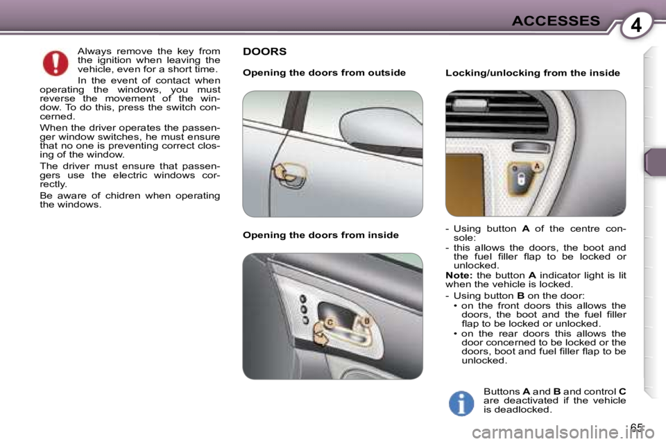 PEUGEOT 607 2006 Manual PDF �4�A�C�C�E�S�S�E�S
�6�5
�A�l�w�a�y�s�  �r�e�m�o�v�e�  �t�h�e�  �k�e�y�  �f�r�o�m�  
�t�h�e�  �i�g�n�i�t�i�o�n�  �w�h�e�n�  �l�e�a�v�i�n�g�  �t�h�e� 
�v�e�h�i�c�l�e�,� �e�v�e�n� �f�o�r� �a� �s�h�o�r�t�