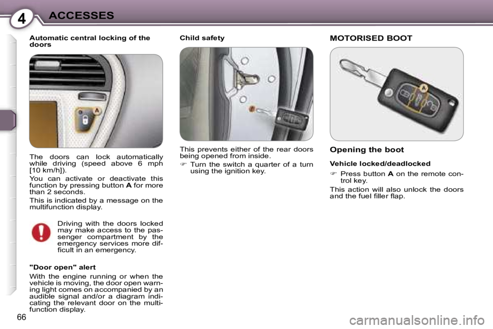 PEUGEOT 607 2006 Manual PDF �4�A�C�C�E�S�S�E�S
�6�6
�C�h�i�l�d� �s�a�f�e�t�y
�A�u�t�o�m�a�t�i�c� �c�e�n�t�r�a�l� �l�o�c�k�i�n�g� �o�f� �t�h�e�  
�d�o�o�r�s 
�"�D�o�o�r� �o�p�e�n�"� �a�l�e�r�t 
�W�i�t�h�  �t�h�e�  �e�n�g�