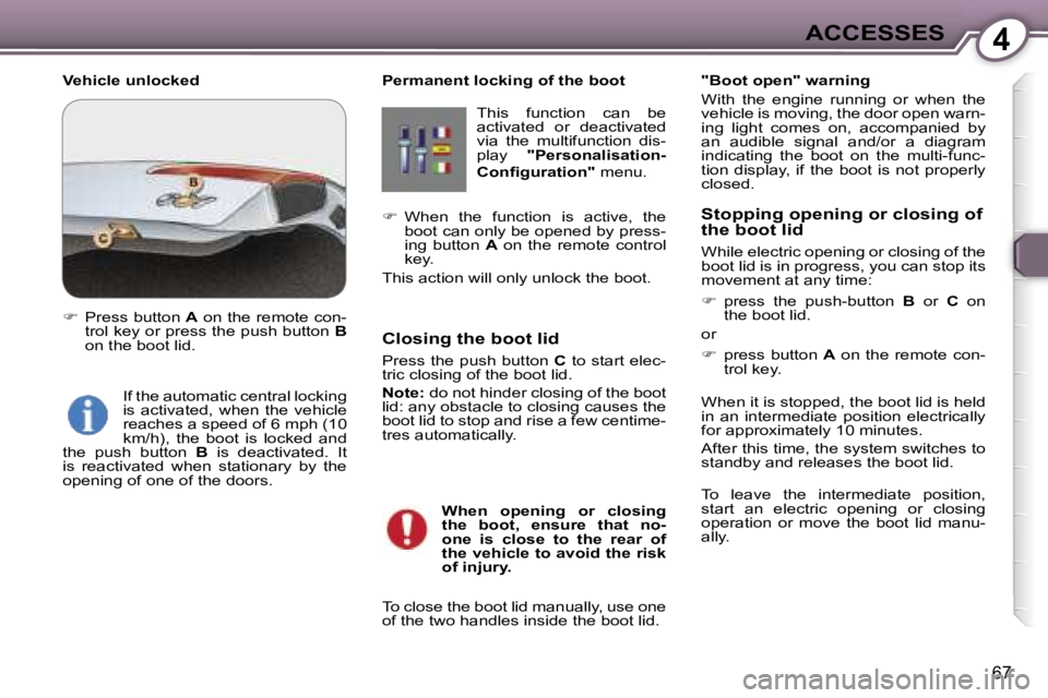 PEUGEOT 607 2006 Manual PDF �4
�6�7
�P�e�r�m�a�n�e�n�t� �l�o�c�k�i�n�g� �o�f� �t�h�e� �b�o�o�t�T�h�i�s�  �f�u�n�c�t�i�o�n�  �c�a�n�  �b�e�  
�a�c�t�i�v�a�t�e�d�  �o�r�  �d�e�a�c�t�i�v�a�t�e�d� 
�v�i�a�  �t�h�e�  �m�u�l�t�i�f�u�n