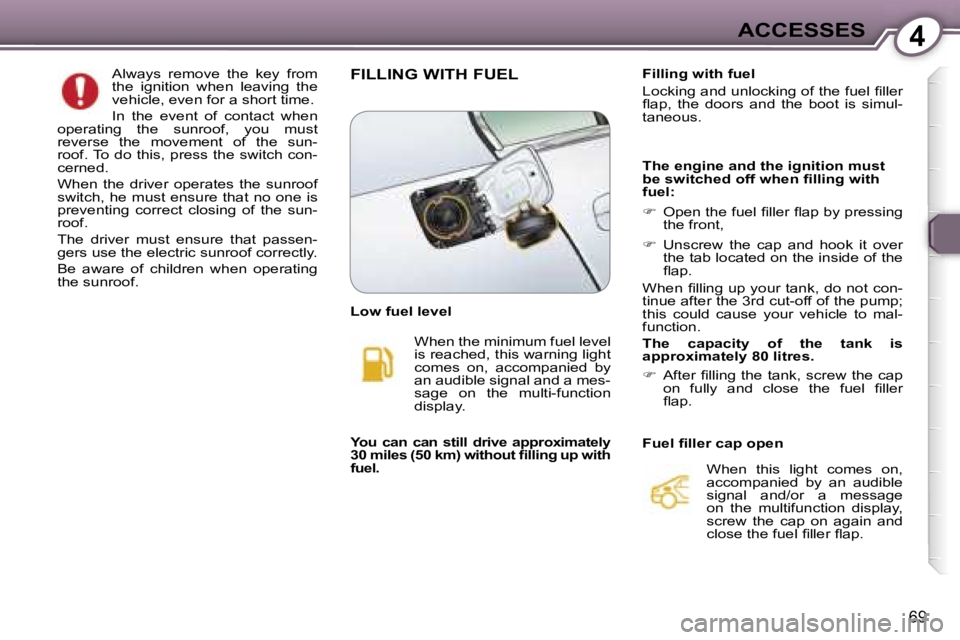PEUGEOT 607 2006 Manual PDF �4�A�C�C�E�S�S�E�S
�6�9
�A�l�w�a�y�s�  �r�e�m�o�v�e�  �t�h�e�  �k�e�y�  �f�r�o�m�  
�t�h�e�  �i�g�n�i�t�i�o�n�  �w�h�e�n�  �l�e�a�v�i�n�g�  �t�h�e� 
�v�e�h�i�c�l�e�,� �e�v�e�n� �f�o�r� �a� �s�h�o�r�t�