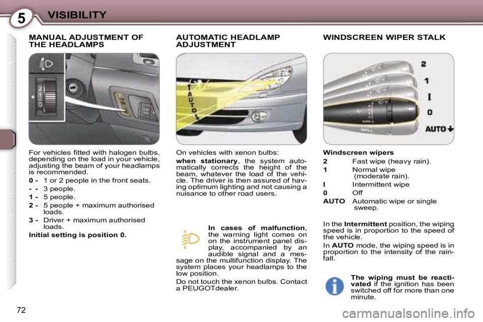PEUGEOT 607 2006 Manual Online �5
�7�2
�M�A�N�U�A�L� �A�D�J�U�S�T�M�E�N�T� �O�F�  
�T�H�E� �H�E�A�D�L�A�M�P�S�A�U�T�O�M�A�T�I�C� �H�E�A�D�L�A�M�P� 
�A�D�J�U�S�T�M�E�N�T�W�I�N�D�S�C�R�E�E�N� �W�I�P�E�R� �S�T�A�L�K
�I�n�  �c�a�s�e�s�