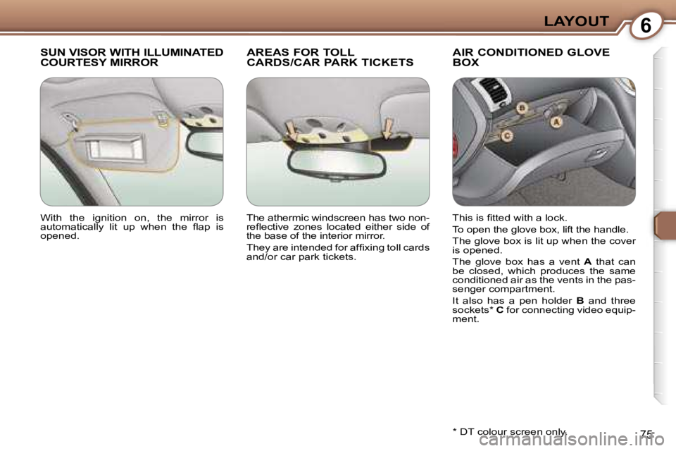 PEUGEOT 607 2006 Manual Online �6�L�A�Y�O�U�T
�7�5
�S�U�N� �V�I�S�O�R� �W�I�T�H� �I�L�L�U�M�I�N�A�T�E�D�  
�C�O�U�R�T�E�S�Y� �M�I�R�R�O�R�A�R�E�A�S� �F�O�R� �T�O�L�L� 
�C�A�R�D�S�/�C�A�R� �P�A�R�K� �T�I�C�K�E�T�S�A�I�R� �C�O�N�D�I�