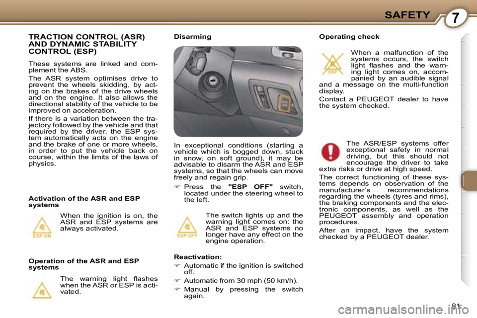 PEUGEOT 607 2006  Owners Manual �7�S�A�F�E�T�Y
�8�1
�T�h�e�  �s�w�i�t�c�h�  �l�i�g�h�t�s�  �u�p�  �a�n�d�  �t�h�e�  
�w�a�r�n�i�n�g�  �l�i�g�h�t�  �c�o�m�e�s�  �o�n�:�  �t�h�e� 
�A�S�R�  �a�n�d�  �E�S�P�  �s�y�s�t�e�m�s�  �n�o� 
�l�