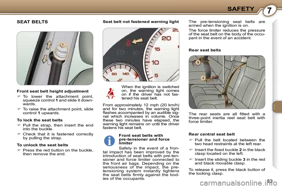PEUGEOT 607 2006  Owners Manual �7�S�A�F�E�T�Y
�8�3
�S�E�A�T� �B�E�L�T�S
�R�e�a�r� �s�e�a�t� �b�e�l�t�s 
�R�e�a�r� �c�e�n�t�r�a�l� �s�e�a�t� �b�e�l�t 
�� �P�u�l�l�  �t�h�e�  �b�e�l�t�  �l�o�c�a�t�e�d�  �b�e�t�w�e�e�n�  �t�h�e�  
