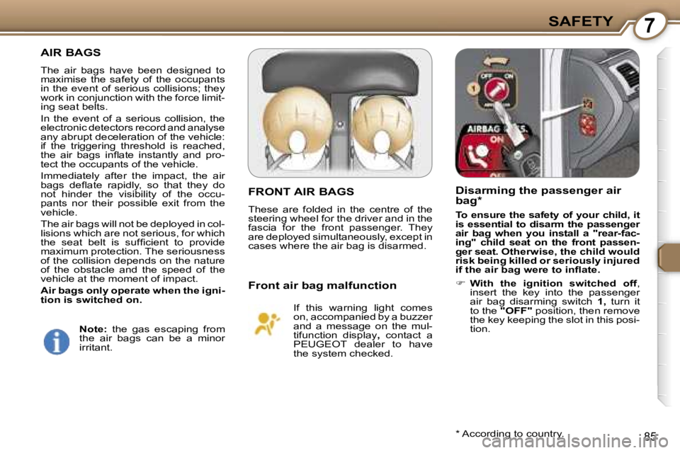 PEUGEOT 607 2006  Owners Manual �7�S�A�F�E�T�Y
�8�5
�A�I�R� �B�A�G�S
�T�h�e�  �a�i�r�  �b�a�g�s�  �h�a�v�e�  �b�e�e�n�  �d�e�s�i�g�n�e�d�  �t�o�  
�m�a�x�i�m�i�s�e�  �t�h�e�  �s�a�f�e�t�y�  �o�f�  �t�h�e�  �o�c�c�u�p�a�n�t�s� 
�i�n�