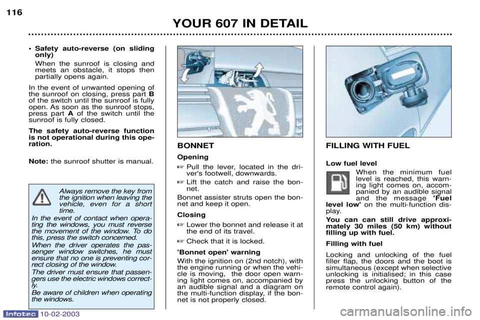 PEUGEOT 607 2003  Owners Manual 10-02-2003
FILLING WITH FUEL Low fuel levelWhen the minimum fuel level is reached, this warn-ing light comes on, accom-panied by an audible signaland the message  Fuel
level low on the multi-functio