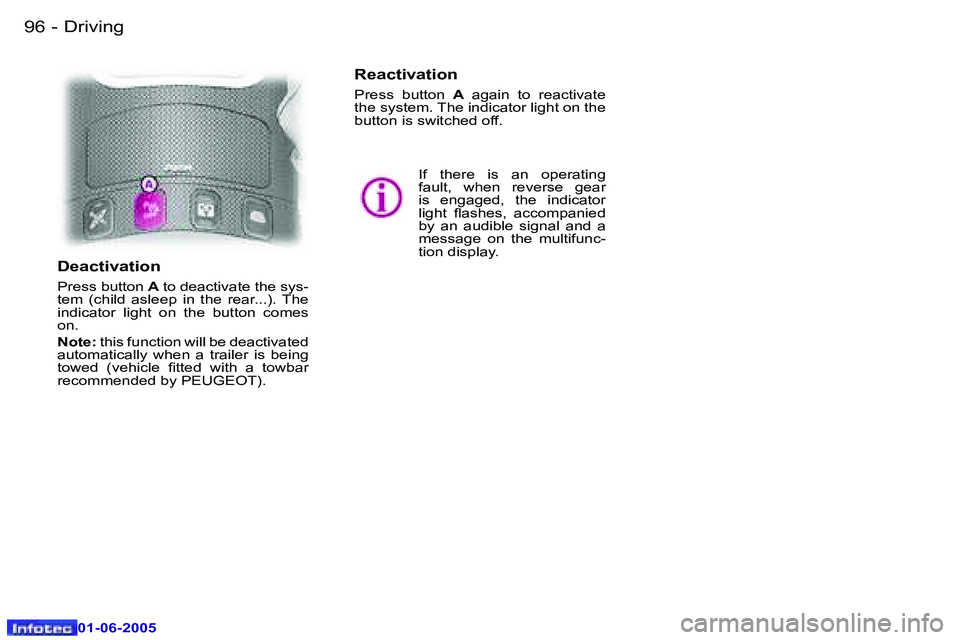 PEUGEOT 607 2005  Owners Manual �9�6 �-�D�r�i�v�i�n�g
�0�1�-�0�6�-�2�0�0�5
�I�f�  �t�h�e�r�e�  �i�s�  �a�n�  �o�p�e�r�a�t�i�n�g�  
�f�a�u�l�t�,�  �w�h�e�n�  �r�e�v�e�r�s�e�  �g�e�a�r� 
�i�s�  �e�n�g�a�g�e�d�,�  �t�h�e�  �i�n�d�i�c�a