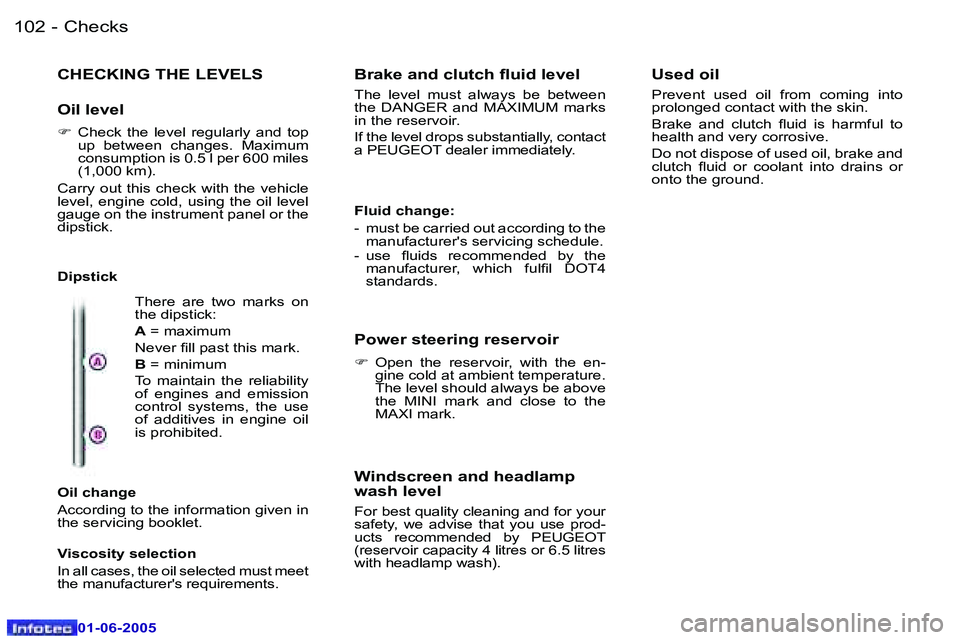 PEUGEOT 607 2005  Owners Manual �1�0�2 �-�C�h�e�c�k�s
�0�1�-�0�6�-�2�0�0�5
�1�0�3
�-�C�h�e�c�k�s
�0�1�-�0�6�-�2�0�0�5
�C�H�E�C�K�I�N�G� �T�H�E� �L�E�V�E�L�S
�O�i�l� �l�e�v�e�l
�F
� �C�h�e�c�k�  �t�h�e�  �l�e�v�e�l�  �r�e�g�u�l�a�r�l