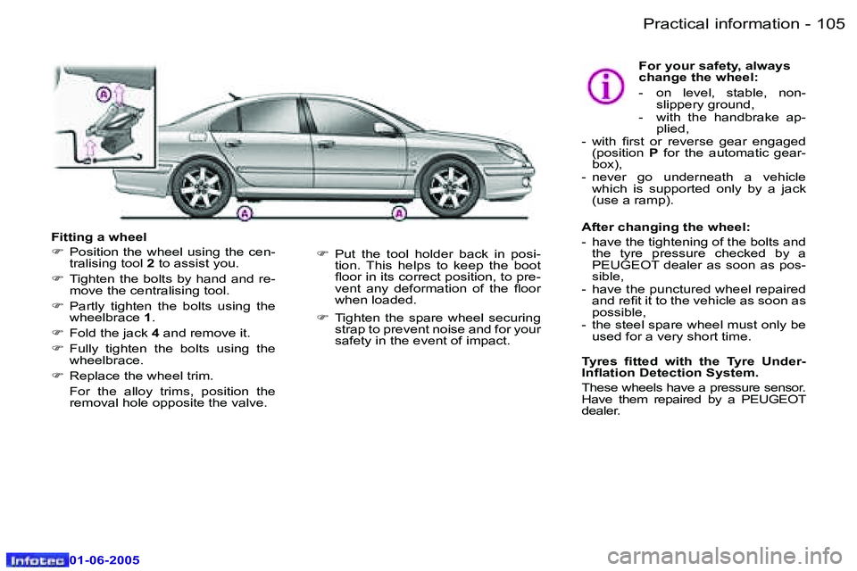 PEUGEOT 607 2005  Owners Manual �1�0�4 �-�P�r�a�c�t�i�c�a�l� �i�n�f�o�r�m�a�t�i�o�n
�0�1�-�0�6�-�2�0�0�5
�1�0�5
�-�P�r�a�c�t�i�c�a�l� �i�n�f�o�r�m�a�t�i�o�n
�0�1�-�0�6�-�2�0�0�5
�F�i�t�t�i�n�g� �a� �w�h�e�e�l 
�F
�  �P�o�s�i�t�i�o�n