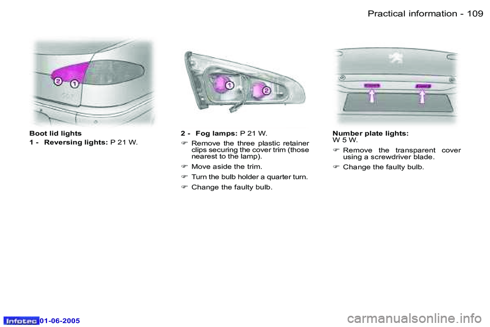PEUGEOT 607 2005  Owners Manual �1�0�8 �-�P�r�a�c�t�i�c�a�l� �i�n�f�o�r�m�a�t�i�o�n
�0�1�-�0�6�-�2�0�0�5
�1�0�9
�-�P�r�a�c�t�i�c�a�l� �i�n�f�o�r�m�a�t�i�o�n
�0�1�-�0�6�-�2�0�0�5
�2� �-�  �F�o�g� �l�a�m�p�s�:
� �P� �2�1� �W�.
�F �  �