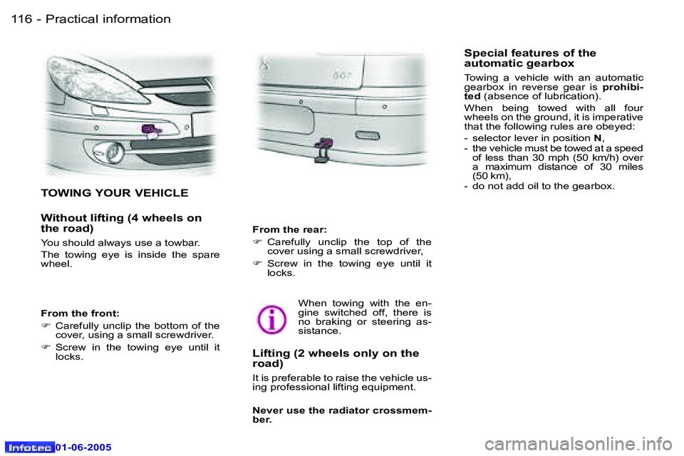 PEUGEOT 607 2005  Owners Manual �1�1�6 �-�P�r�a�c�t�i�c�a�l� �i�n�f�o�r�m�a�t�i�o�n
�0�1�-�0�6�-�2�0�0�5
�1�1�7
�-�P�r�a�c�t�i�c�a�l� �i�n�f�o�r�m�a�t�i�o�n
�0�1�-�0�6�-�2�0�0�5
�T�O�W�I�N�G� �Y�O�U�R� �V�E�H�I�C�L�E
�W�i�t�h�o�u�t�