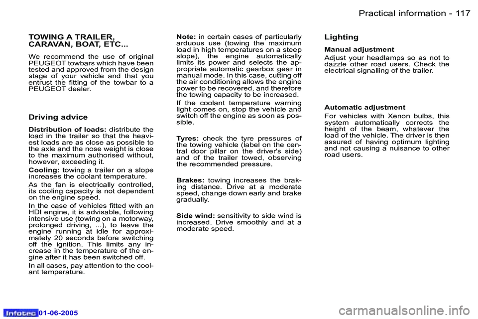 PEUGEOT 607 2005  Owners Manual �1�1�6 �-�P�r�a�c�t�i�c�a�l� �i�n�f�o�r�m�a�t�i�o�n
�0�1�-�0�6�-�2�0�0�5
�1�1�7
�-�P�r�a�c�t�i�c�a�l� �i�n�f�o�r�m�a�t�i�o�n
�0�1�-�0�6�-�2�0�0�5
�T�O�W�I�N�G� �A� �T�R�A�I�L�E�R�,�  
�C�A�R�A�V�A�N�,