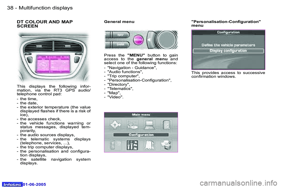 PEUGEOT 607 2005 Owners Guide �3�8 �-�M�u�l�t�i�f�u�n�c�t�i�o�n� �d�i�s�p�l�a�y�s
�0�1�-�0�6�-�2�0�0�5
�3�9
�-�M�u�l�t�i�f�u�n�c�t�i�o�n� �d�i�s�p�l�a�y�s
�0�1�-�0�6�-�2�0�0�5
�D�T� �C�O�L�O�U�R� �A�N�D� �M�A�P�  
�S�C�R�E�E�N
�T�