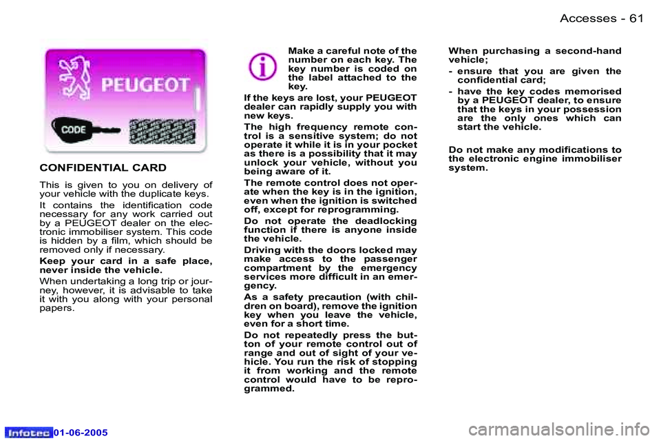 PEUGEOT 607 2005 Repair Manual �6�0 �-�A�c�c�e�s�s�e�s
�0�1�-�0�6�-�2�0�0�5
�6�1
�-�A�c�c�e�s�s�e�s
�0�1�-�0�6�-�2�0�0�5
�M�a�k�e� �a� �c�a�r�e�f�u�l� �n�o�t�e� �o�f� �t�h�e�  
�n�u�m�b�e�r� �o�n� �e�a�c�h� �k�e�y�.� �T�h�e� 
�k�e�