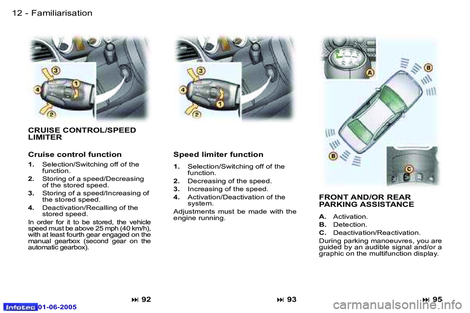 PEUGEOT 607 2005  Owners Manual �1�2 �-�F�a�m�i�l�i�a�r�i�s�a�t�i�o�n
�0�1�-�0�6�-�2�0�0�5
�1�3
�-�F�a�m�i�l�i�a�r�i�s�a�t�i�o�n
�0�1�-�0�6�-�2�0�0�5
�C�R�U�I�S�E� �C�O�N�T�R�O�L�/�S�P�E�E�D�  
�L�I�M�I�T�E�R�  
�C�r�u�i�s�e� �c�o�n