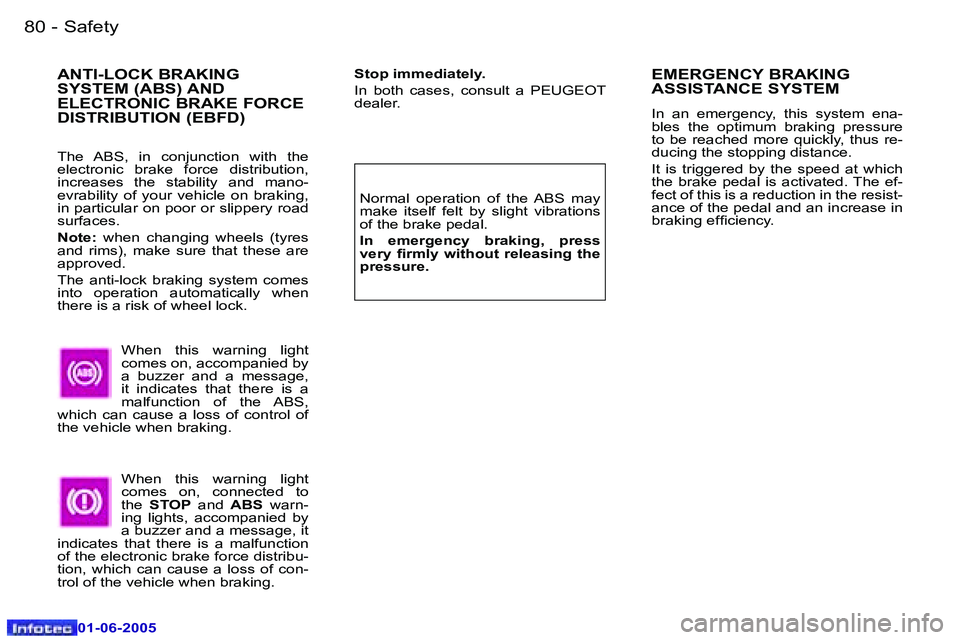 PEUGEOT 607 2005  Owners Manual �8�0 �-�S�a�f�e�t�y
�0�1�-�0�6�-�2�0�0�5
�8�1
�-�S�a�f�e�t�y
�0�1�-�0�6�-�2�0�0�5
�A�N�T�I�-�L�O�C�K� �B�R�A�K�I�N�G�  
�S�Y�S�T�E�M� �(�A�B�S�)� �A�N�D� 
�E�L�E�C�T�R�O�N�I�C� �B�R�A�K�E� �F�O�R�C�E�
