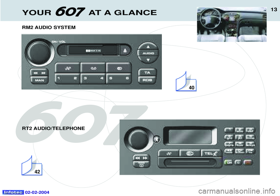 PEUGEOT 607 2004 User Guide 13YOUR AT A GLANCE
02-02-2004
RM2 AUDIO SYSTEM RT2 AUDIO/TELEPHONE
40
42    