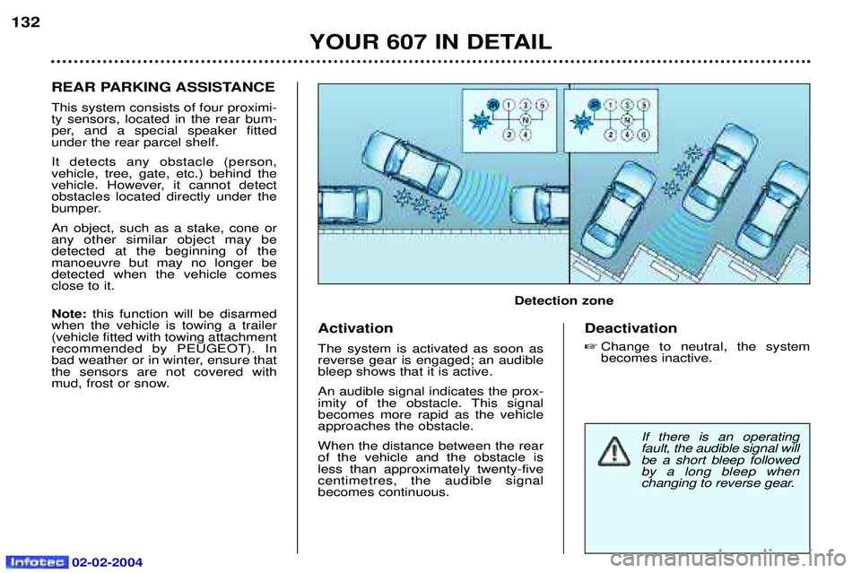PEUGEOT 607 2004 Owners Manual 02-02-2004
YOUR 607 IN DETAIL
132
If there is an operating fault, the audible signal willbe a short bleep followedby a long bleep when
changing to reverse gear.
REAR PARKING ASSISTANCE This system con PEUGEOT 607 2004 Owners Manual 02-02-2004
YOUR 607 IN DETAIL
132
If there is an operating fault, the audible signal willbe a short bleep followedby a long bleep when
changing to reverse gear.
REAR PARKING ASSISTANCE This system con