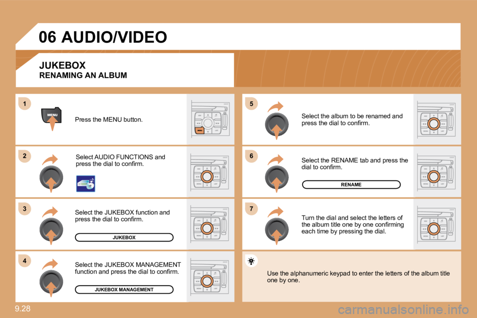 PEUGEOT 807 2010  Owners Manual 9.28 
�6�6
�7�7
�5�5
�2�2
�3�3
�4�4
11
�0�6
JUKEBOX
RENAME
JUKEBOX MANAGEMENT 
 Press the MENU button. 
 Select AUDIO FUNCTIONS and �p�r�e�s�s� �t�h�e� �d�i�a�l� �t�o� �c�o�n�ﬁ� �r�m�.� 
 Select the