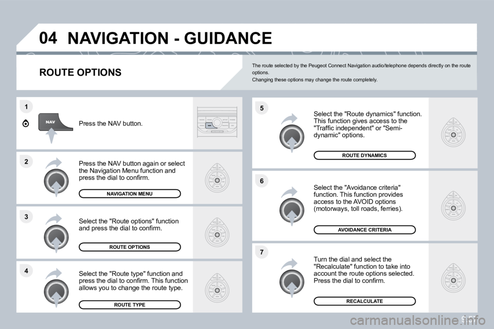 PEUGEOT 807 2010  Owners Manual 9.57
�4
�3
�2
�1
�7
�6
�5
�0�4� �N�A�V�I�G�A�T�I�O�N� �-� �G�U�I�D�A�N�C�E� 
� � �R�O�U�T�E� �O�P�T�I�O�N�S� 
  Select the "Route dynamics" function. � �T�h�i�s� �f�u�n�c�t�i�o�n� �g�i�v�e�s� �a�c�c�e
