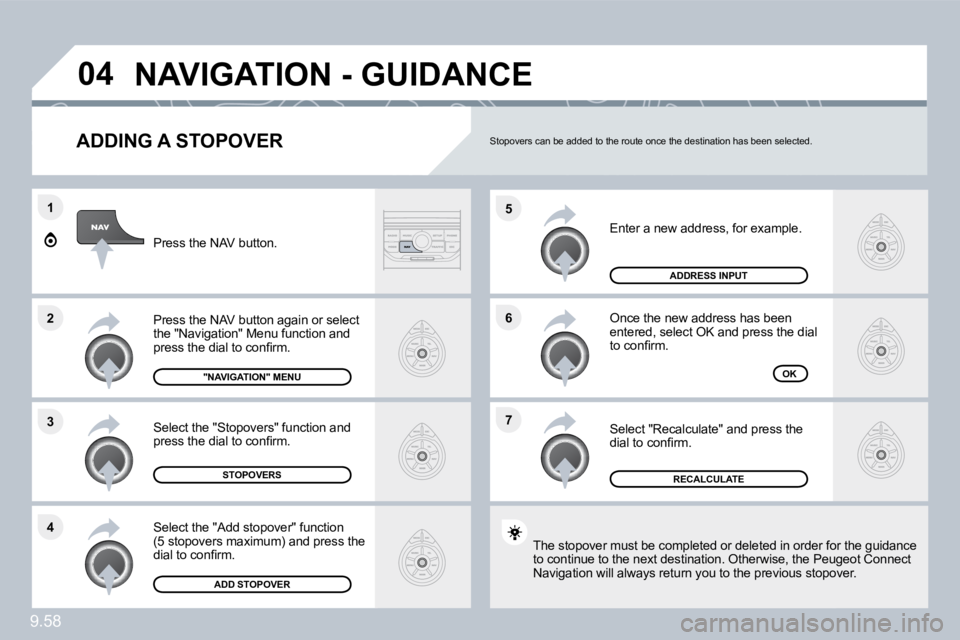 PEUGEOT 807 2010  Owners Manual 9.58
�7
�6
�5
�4
�3
�2
�1
�0�4
� � �A�D�D�I�N�G� �A� �S�T�O�P�O�V�E�R� 
 Enter a new address, for example. 
 Once the new address has been �e�n�t�e�r�e�d�,� �s�e�l�e�c�t� �O�K� �a�n�d� �p�r�e�s�s� �t�