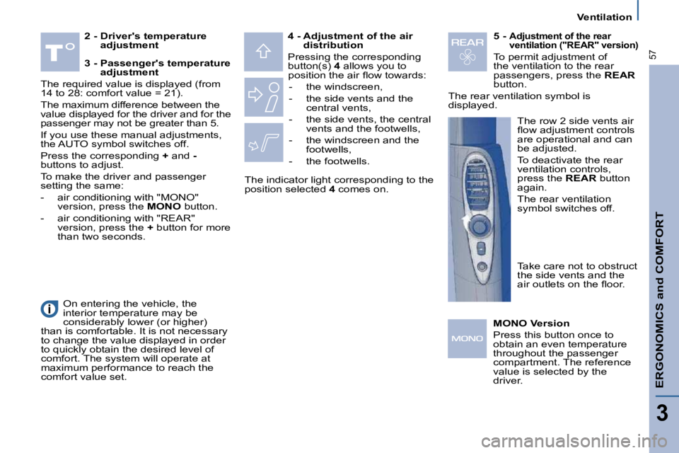 PEUGEOT 807 2010 Workshop Manual ERGONOMICS and COMFORT
3
57
   Ventilation   
  
2 -  Drivers temperature 
adjustment      
4 -  Adjustment of the air 
distribution   
� �P�r�e�s�s�i�n�g� �t�h�e� �c�o�r�r�e�s�p�o�n�d�i�n�g�  
�b�u�