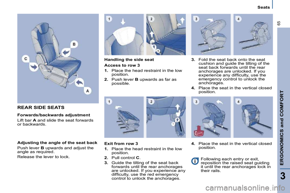 PEUGEOT 807 2010 Repair Manual ERGONOMICS and COMFORT
3
�6�5
   Seats   
 REAR SIDE SEATS  
  Forwards/backwards adjustment  
 Lift bar  A� � �a�n�d� �s�l�i�d�e� �t�h�e� �s�e�a�t� �f�o�r�w�a�r�d�s� 
�o�r� �b�a�c�k�w�a�r�d�s�.� �   
